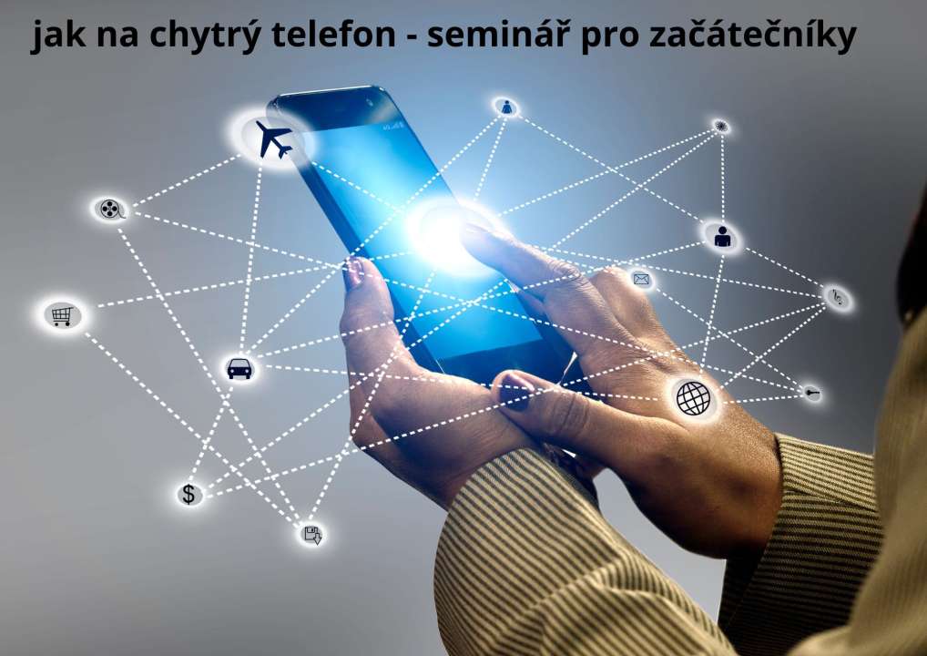 Základní seminář pro seniory: Jak na chytrý telefon a tablet / březen 2025